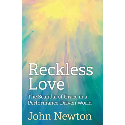 Reckless Love: The Scandal of Grace in a Performance-Driven World