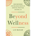 Beyond Wellness: How Restoring the Religious Roots of Spiritual Practices Can Heal Us