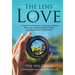 The Lens of Love: A Fresh Perspective on Increasing Intimacy with God, Enhancing Relationships, and Discovering Contentment