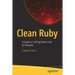 Clean Ruby: A Guide to Crafting Better Code for Rubyists