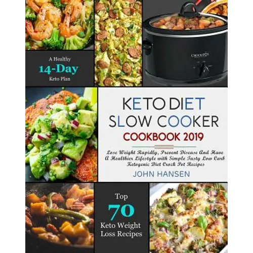 Keto Diet Slow Cooker Cookbook 2019: Lose Weight Rapidly, Prevent Disease and Have a Healthier Lifestyle with Simple Tasty Low Carb Ketogenic Diet Cro