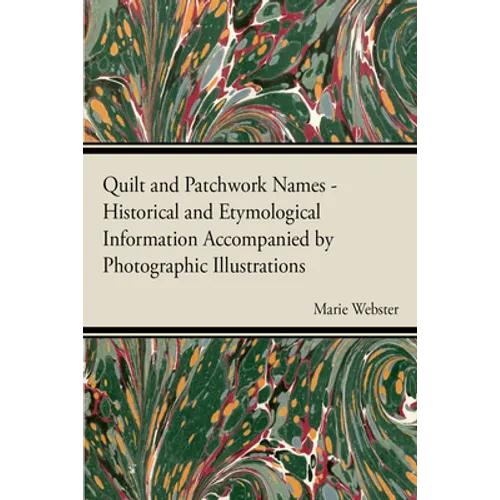 Quilt and Patchwork Names - Historical and Etymological Information Accompanied by Photographic Illustrations
