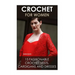 Crochet For Women: 15 Fashionable Crochet Vests, Cardigans And Dresses: ( How To Crochet, Crochet Dress, Crochet Vests, Crochet Cardigans