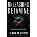 Unleashing Ketamine: The Pioneering Psychedelic Therapy Reshaping Modern Medicine