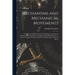 Mechanisms and Mechanical Movements: A Treatise On Different Types of Mechanisms and Various Methods of Transmitting, Controlling and Modifying Motion