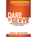 Dare to Serve: How to Drive Superior Results by Serving Others