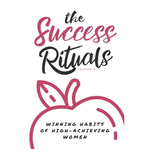 The Success Rituals: Winning Habits of High-Achieving Women
