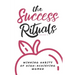 The Success Rituals: Winning Habits of High-Achieving Women
