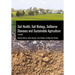 Soil Health, Soil Biology, Soilborne Diseases and Sustainable Agriculture: A Guide