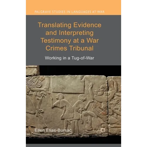 Translating Evidence and Interpreting Testimony at a War Crimes Tribunal: Working in a Tug-Of-War