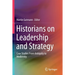 Historians on Leadership and Strategy: Case Studies from Antiquity to Modernity