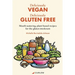 Deliciously Vegan, Deliciously Gluten Free: Mouth-watering, plant-based recipes for the gluten intolerant