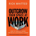 Outgrow Your Space at Work: How to Thrive at Work and Build a Successful Career