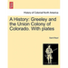 A History: Greeley and the Union Colony of Colorado. with Plates