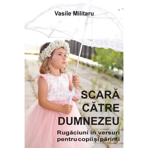 SCARA CATRE DUMNEZEU. Rugaciuni in versuri pentru copii si parinti
