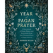A Year of Pagan Prayer: A Sourcebook of Poems, Hymns, and Invocations from Four Thousand Years of Pagan History