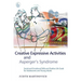 Creative Expressive Activities and Asperger's Syndrome: Social and Emotional Skills and Positive Life Goals for Adolescents and Young Adults