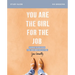 You Are the Girl for the Job Bible Study Guide: Daring to Believe the God Who Calls You