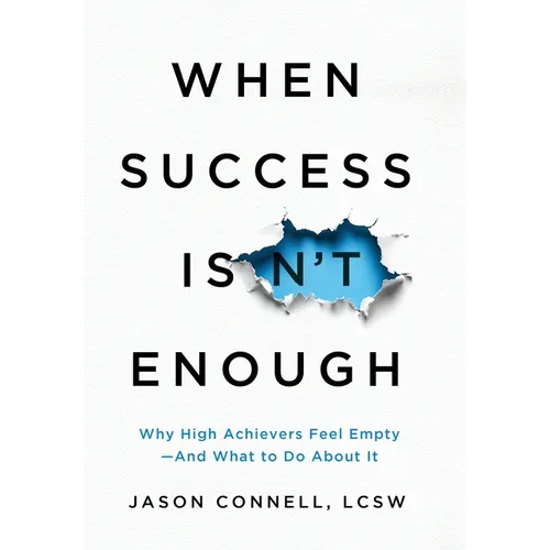 When Success Isn't Enough: Why High Achievers Feel Empty-and What to Do About It