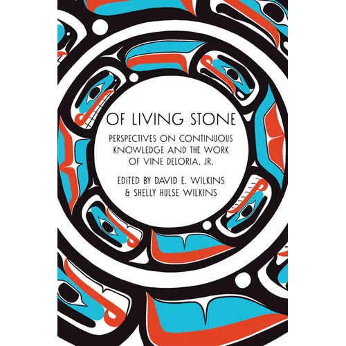 Of Living Stone: Of Living Stone: Perspectives on Continuous Knowledge and the Work of Vine Deloria Jr.