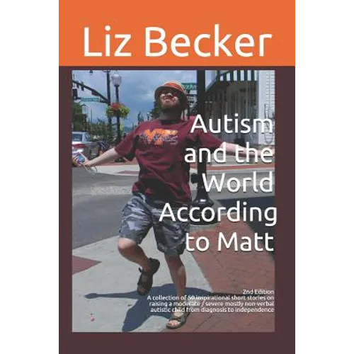 Autism and the World According to Matt- 2nd edition: A collection of 50 inspirational short stories on raising a moderate / severe mostly non-verbal a