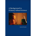 A Background to Primary School Science