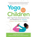 Yoga for Children: 200+ Yoga Poses, Breathing Exercises, and Meditations for Healthier, Happier, More Resilient Children