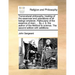 Transnatural Philosophy, Treating of the Essences and Operations of All Beings Whatever. Particularly of the Essence of Man; ... by J. S. the Author o