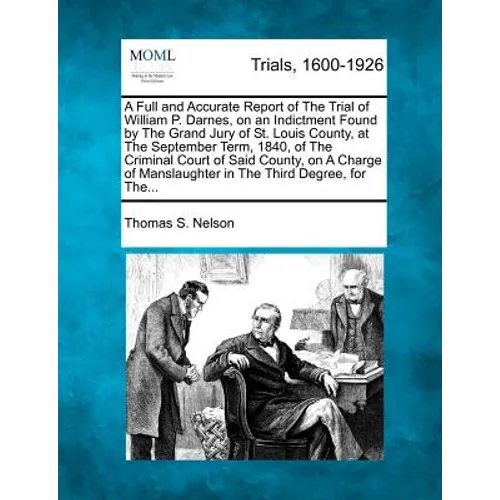 A Full and Accurate Report of the Trial of William P. Darnes, on an Indictment Found by the Grand Jury of St. Louis County, at the September Term, 184