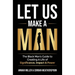 Let Us Make A Man: The Black Man's Guide to Creating a Life of Significance, Impact & Power