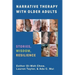 Narrative Therapy with Older Adults: Stories, Wisdom, Resilience