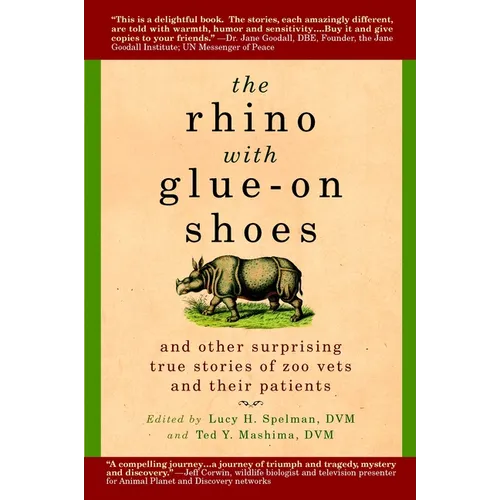 The Rhino with Glue-On Shoes: And Other Surprising True Stories of Zoo Vets and their Patients