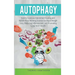 Autophagy: How to Combine Intermittent Fasting and Nobel-Prize Winning Science for Rapid Weight Loss, Reducing Inflammation, and Promoting Long-Term H