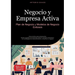Negocio y Empresa Activa: Plan de Negocio y Modelos de Negocio Exitosos: Guía práctica para empresarios: desde la gestión de empresas hasta el comerci
