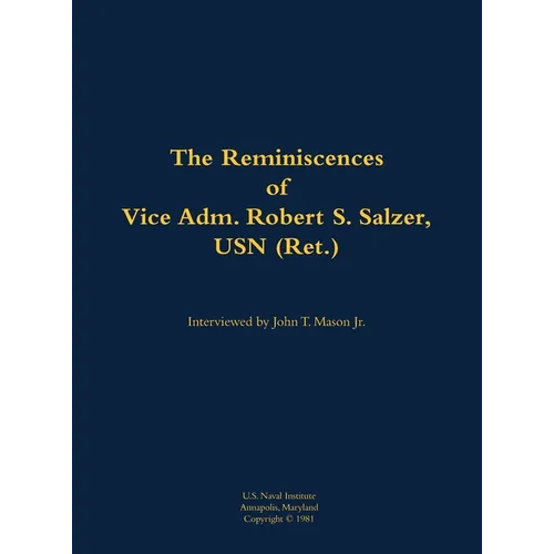 The Reminiscences of Vice Adm. Robert S. Salzer, USN (Ret.): 1919-1988