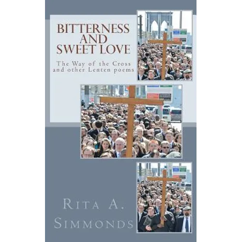 Bitterness and Sweet Love: The Way of the Cross and other Lenten poems