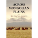 Across Mongolian Plains: A Naturalist's Account of China's 'Great Northwest'