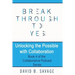 Break Through To Yes: Unlocking the Possible with Collaboration