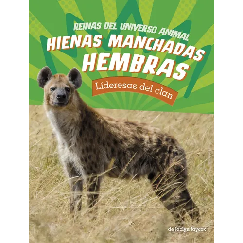 Hienas Manchadas Hembras: Lideresas del Clan (Female Spotted Hyenas: Commanders of the Clan)