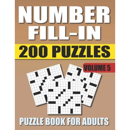Number Fill In Puzzle Book For Adults (Volume 5): 200 Number Fill-Ins Puzzles And 12,000+ Numbers To Fill (Number Fill-In Puzzle Books for Adults)