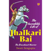The Incredible Life of Jhalkari Bai the Braveheart Warrior