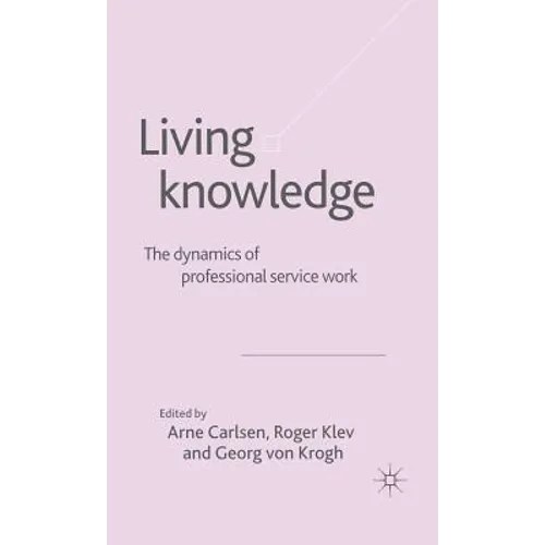 Living Knowledge: The Dynamics of Professional Service Work