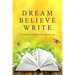 Dream Believe Write: Writing Prompts for Fiction Writers