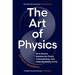 The Art of Physics: How Science Explains the Chaos, Contradictions, and Unpredictability of Life