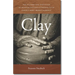 Clay: The History and Evolution of Humankind's Relationship with Earth's Most Primal Element
