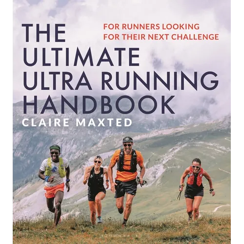 The Ultimate Ultra Running Handbook: For Runners Looking for Their Next Challenge
