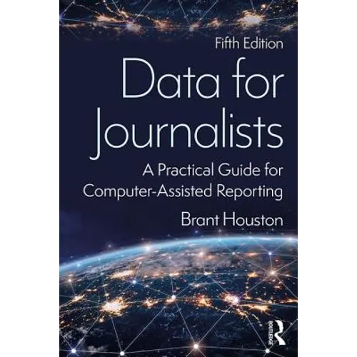 Data for Journalists: A Practical Guide for Computer-Assisted Reporting