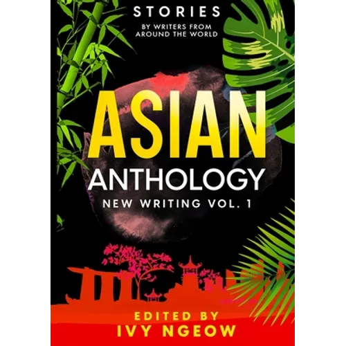 Asian Anthology: New Writing Vol. 1: Stories by Writers from Around the World