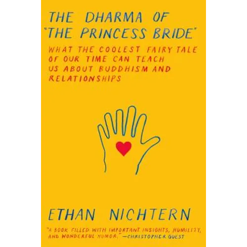 The Dharma of the Princess Bride: What the Coolest Fairy Tale of Our Time Can Teach Us about Buddhism and Relationships
