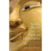Mind, Brain and the Path to Happiness: A Guide to Buddhist Mind Training and the Neuroscience of Meditation